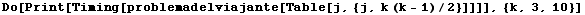 Do[Print[Timing[problemadelviajante[Table[j, {j, k (k - 1)/2}]]]], {k, 3, 10}]